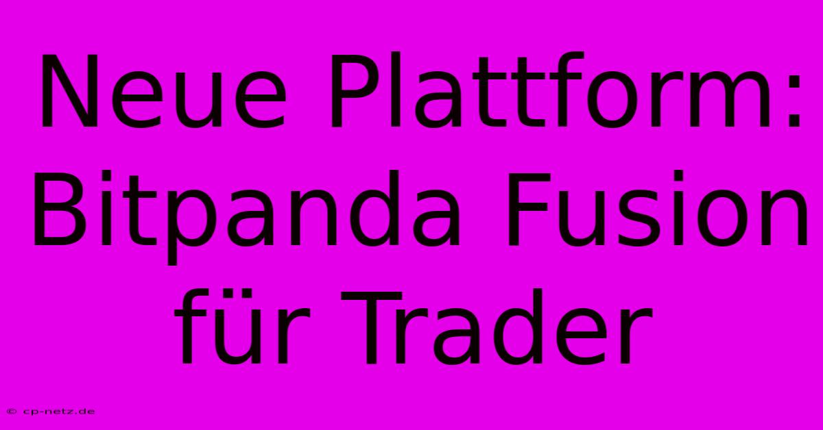 Neue Plattform: Bitpanda Fusion Für Trader