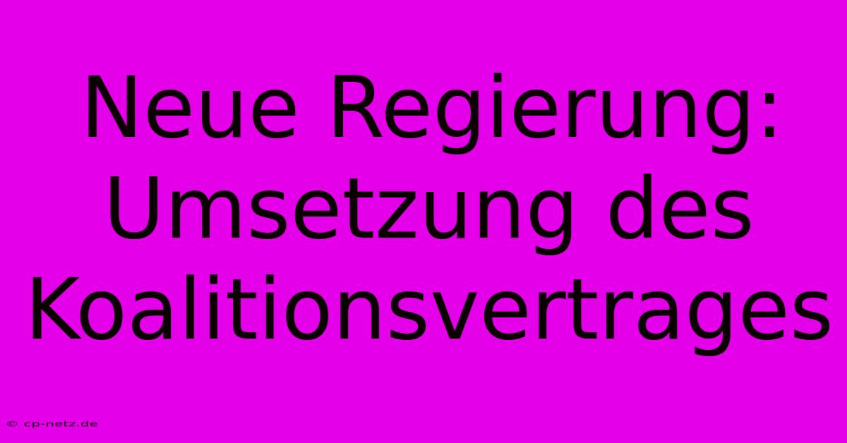 Neue Regierung: Umsetzung Des Koalitionsvertrages