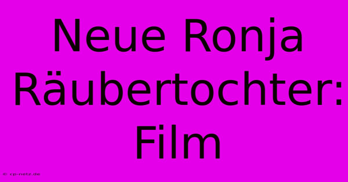 Neue Ronja Räubertochter: Film