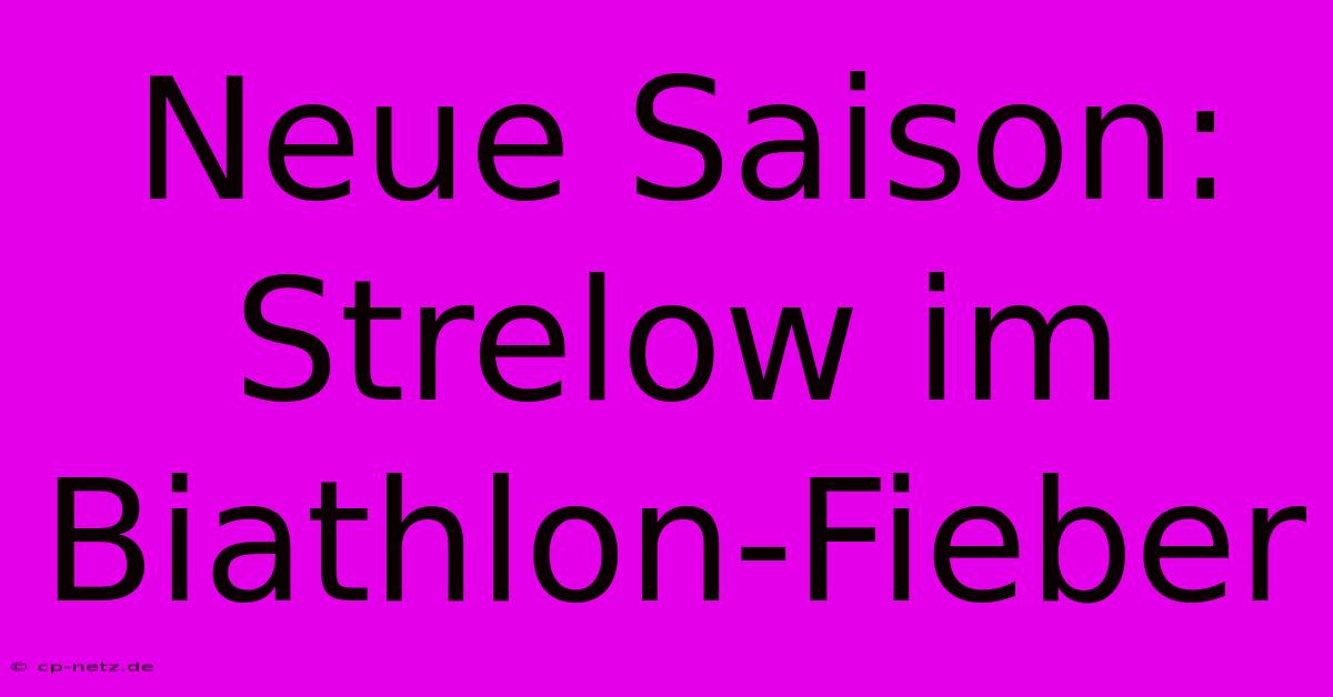 Neue Saison: Strelow Im Biathlon-Fieber