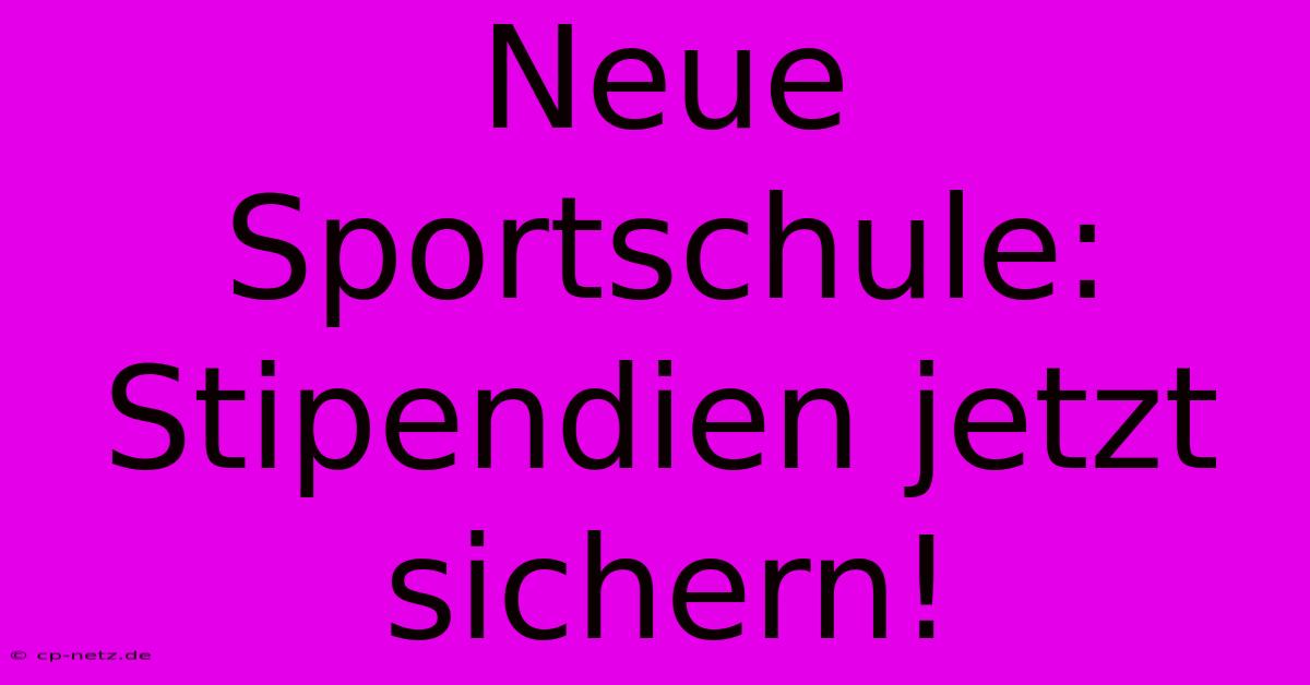 Neue Sportschule: Stipendien Jetzt Sichern!