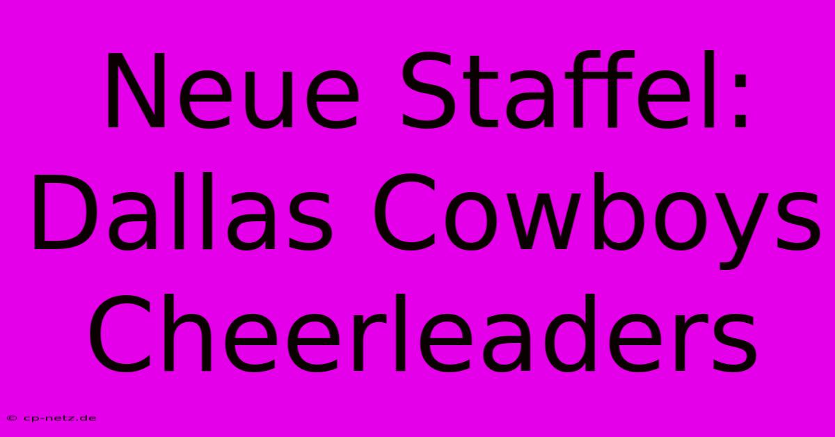 Neue Staffel: Dallas Cowboys Cheerleaders