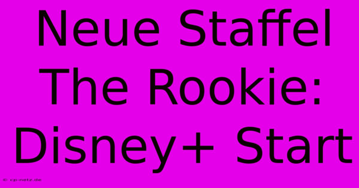 Neue Staffel The Rookie: Disney+ Start