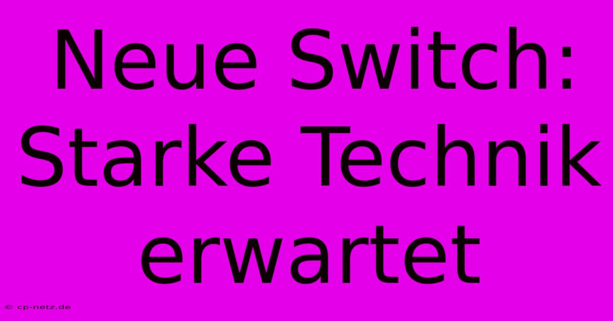 Neue Switch: Starke Technik Erwartet