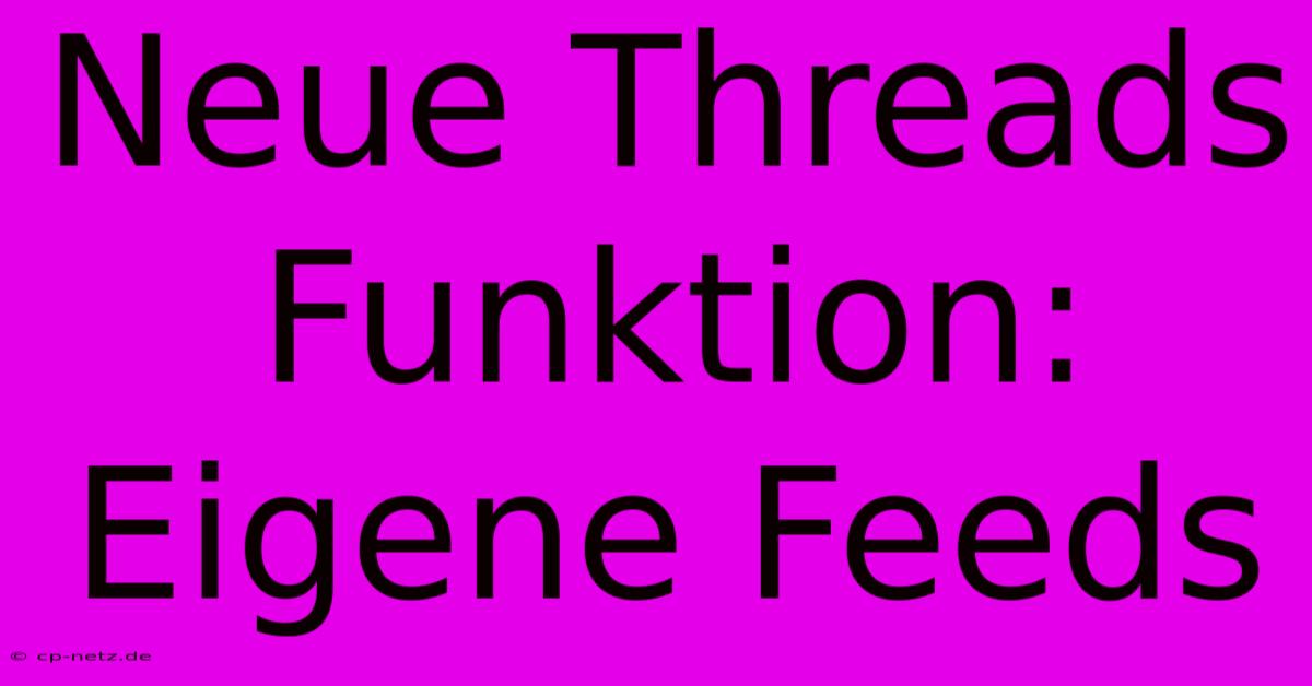 Neue Threads Funktion:  Eigene Feeds