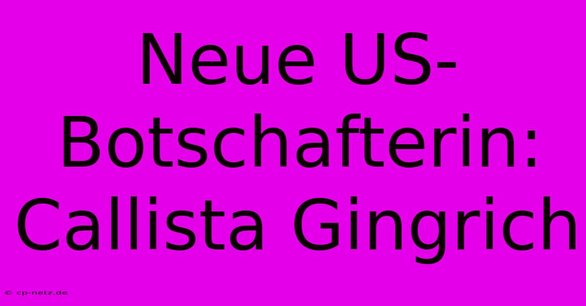 Neue US-Botschafterin: Callista Gingrich