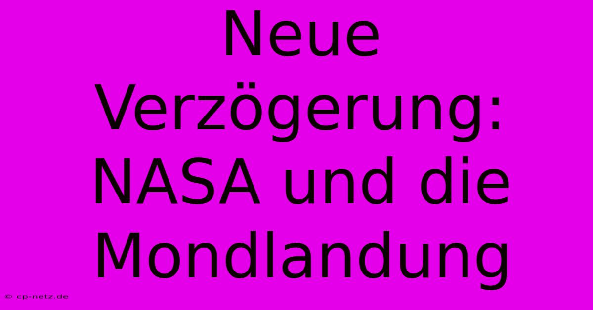 Neue Verzögerung: NASA Und Die Mondlandung