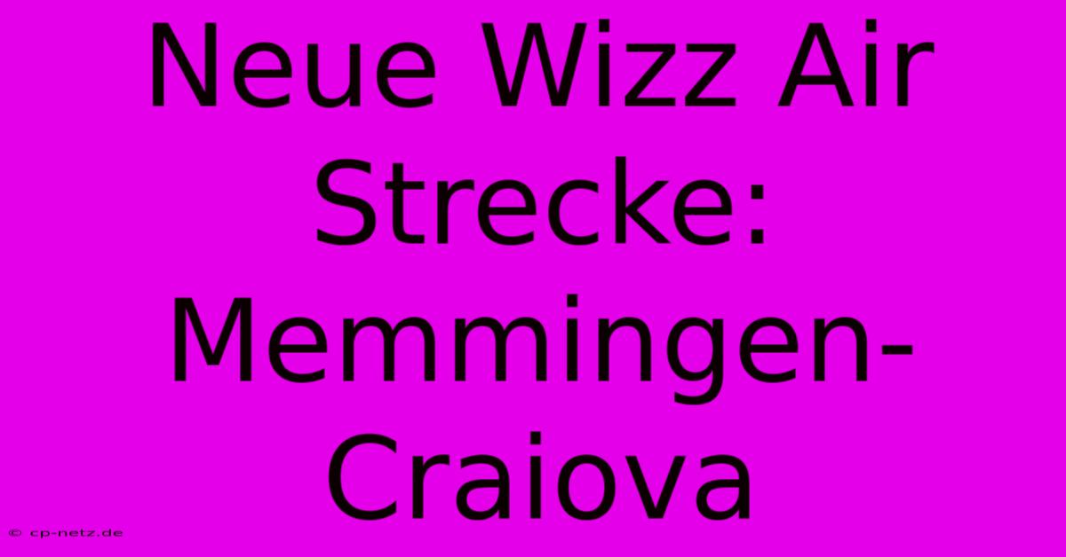 Neue Wizz Air Strecke: Memmingen-Craiova