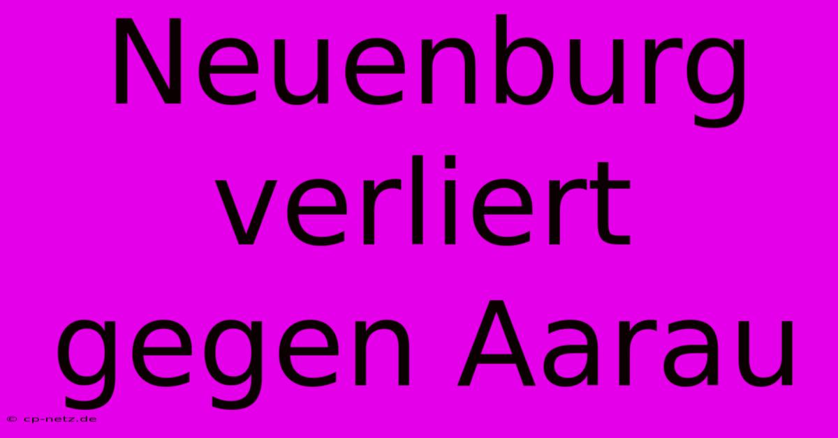 Neuenburg Verliert Gegen Aarau