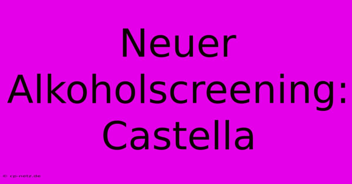 Neuer Alkoholscreening: Castella