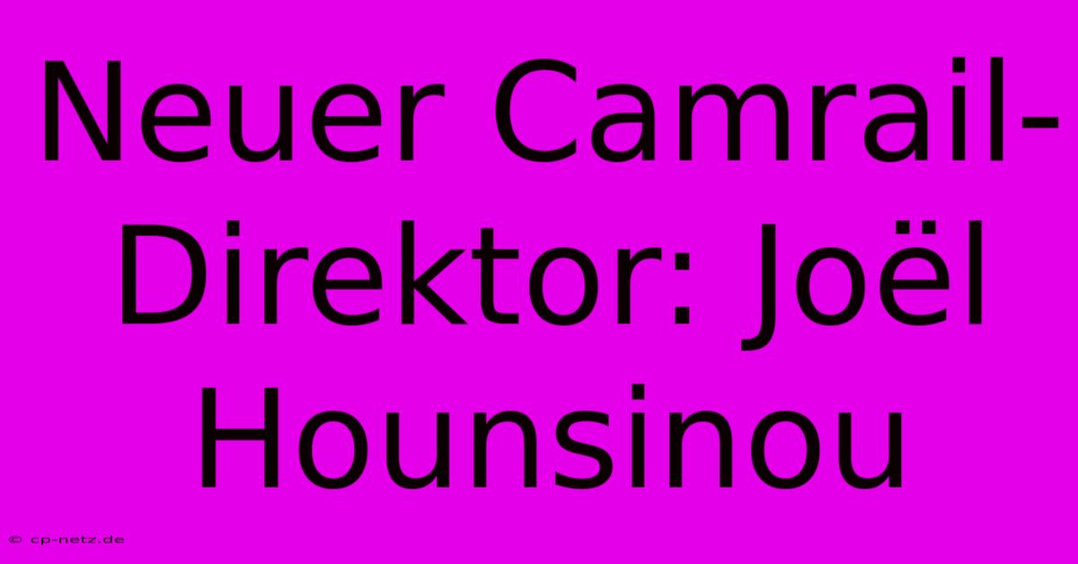 Neuer Camrail-Direktor: Joël Hounsinou