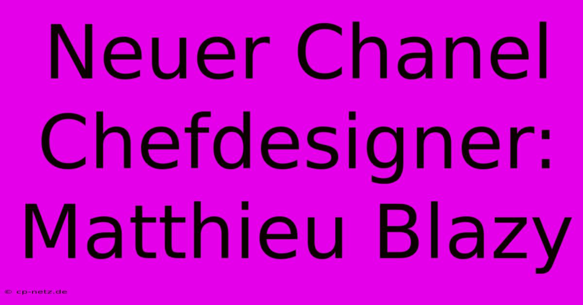 Neuer Chanel Chefdesigner: Matthieu Blazy