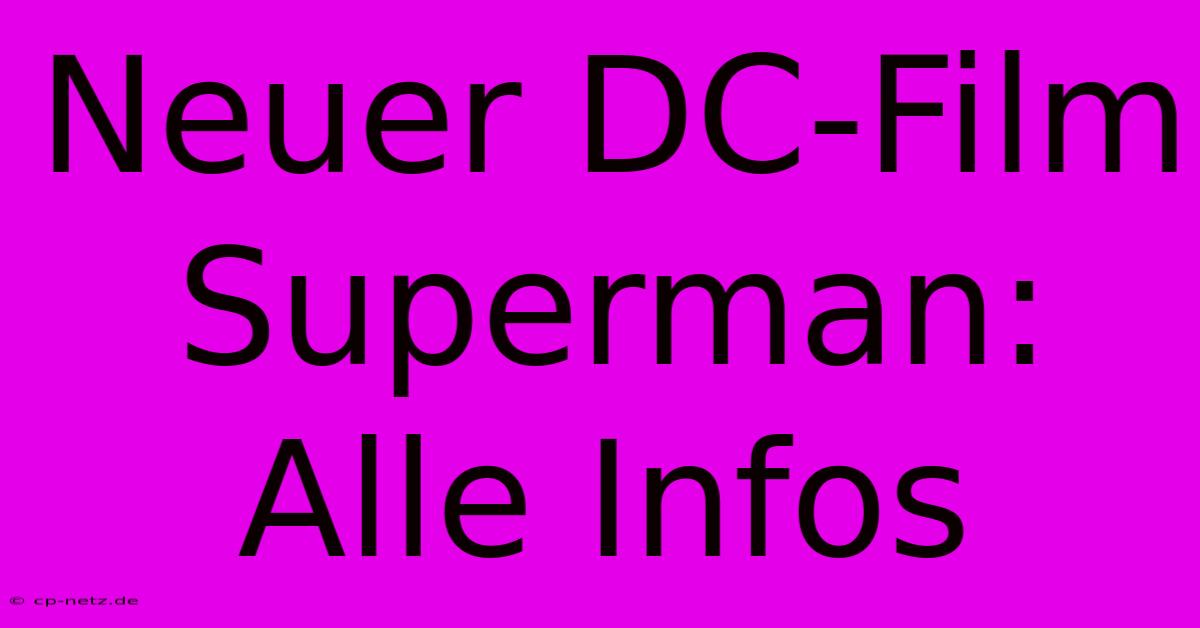 Neuer DC-Film Superman: Alle Infos