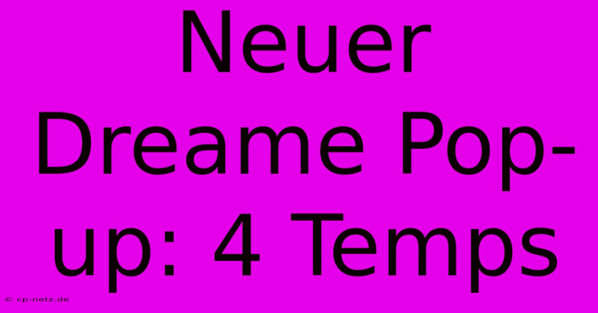 Neuer Dreame Pop-up: 4 Temps