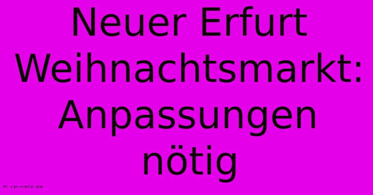 Neuer Erfurt Weihnachtsmarkt:  Anpassungen Nötig