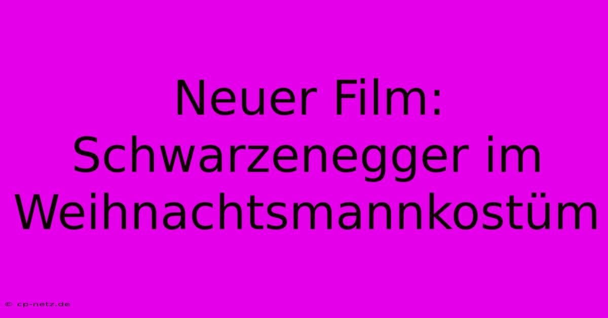 Neuer Film: Schwarzenegger Im Weihnachtsmannkostüm