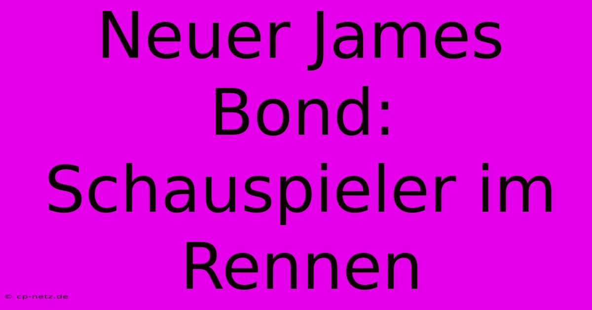 Neuer James Bond: Schauspieler Im Rennen