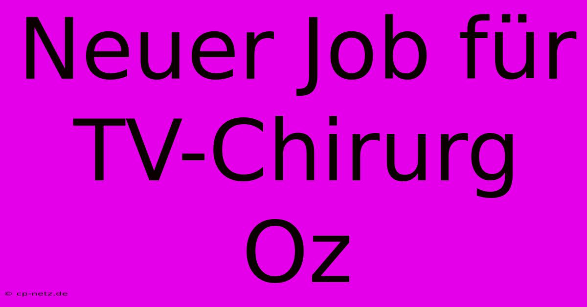 Neuer Job Für TV-Chirurg Oz