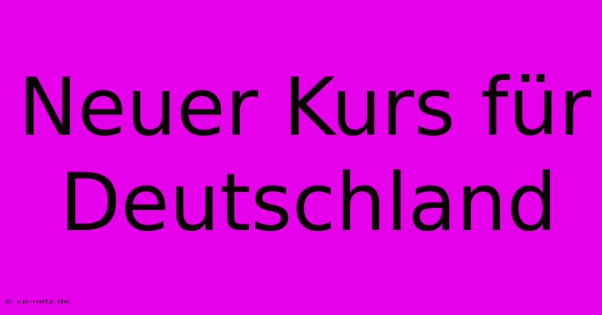 Neuer Kurs Für Deutschland