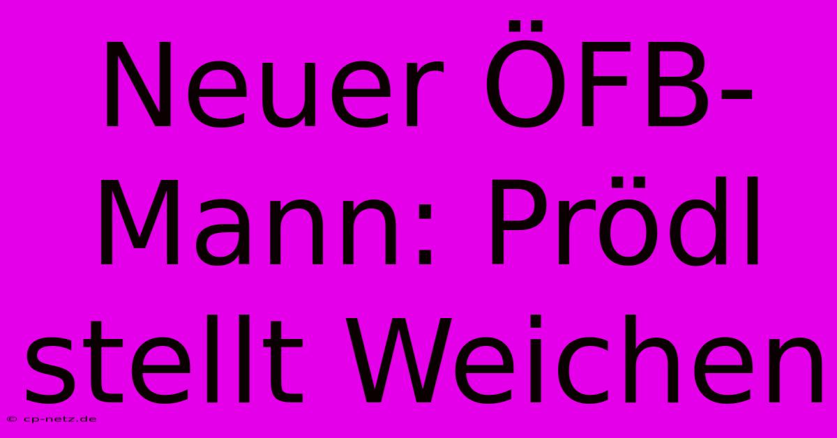 Neuer ÖFB-Mann: Prödl Stellt Weichen