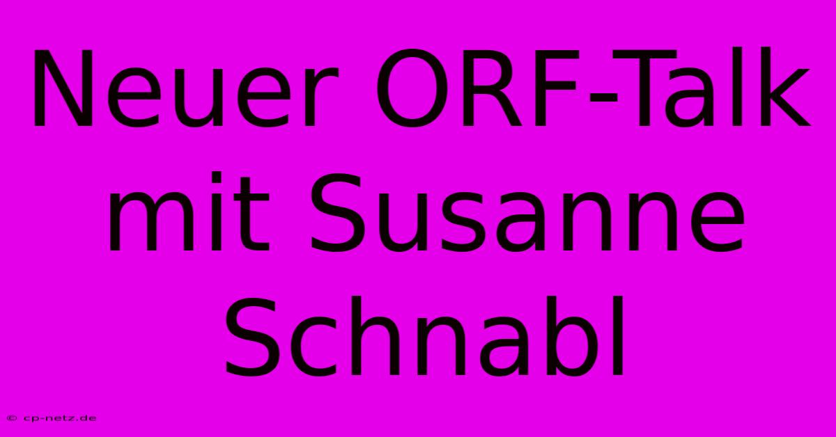 Neuer ORF-Talk Mit Susanne Schnabl