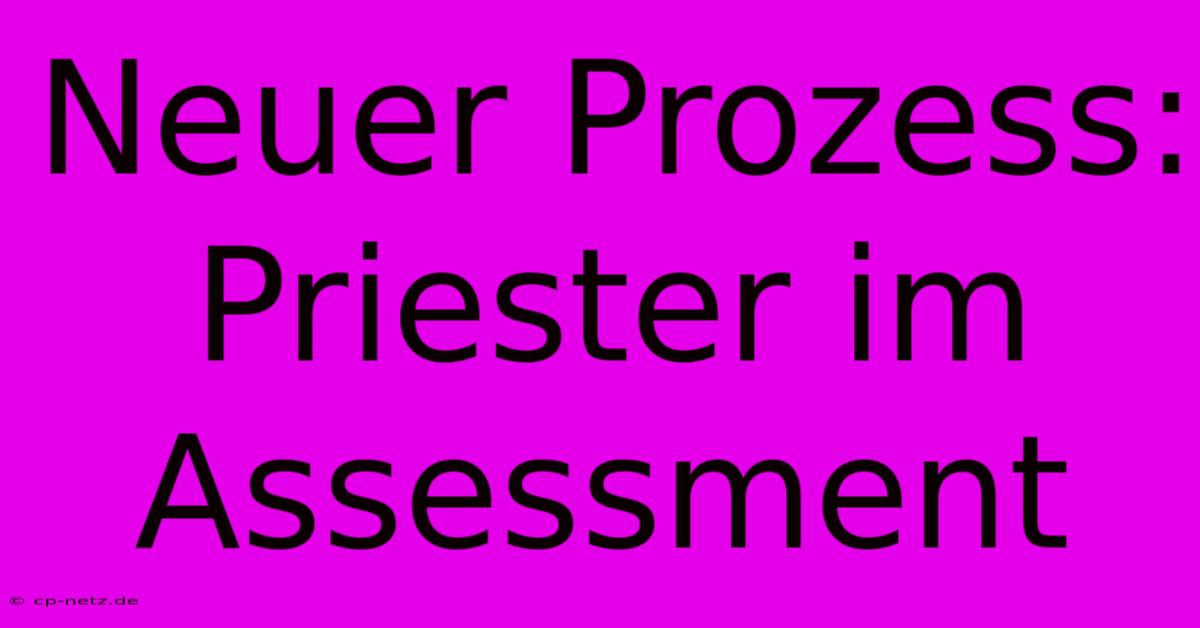 Neuer Prozess: Priester Im Assessment