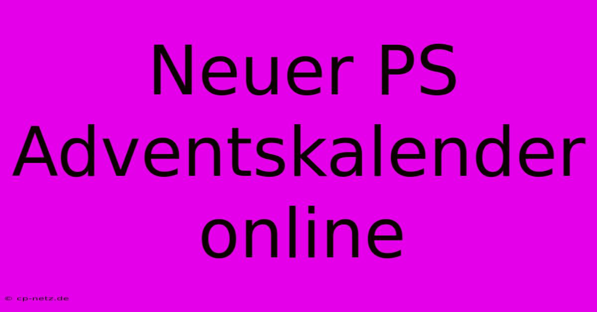 Neuer PS Adventskalender Online