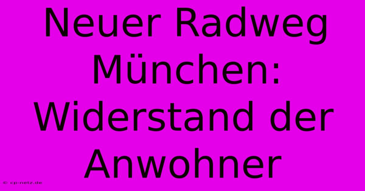 Neuer Radweg München: Widerstand Der Anwohner