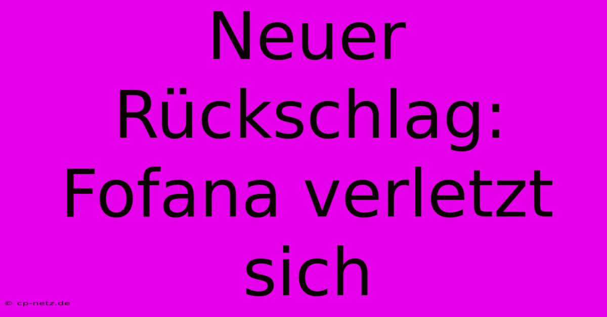 Neuer Rückschlag: Fofana Verletzt Sich