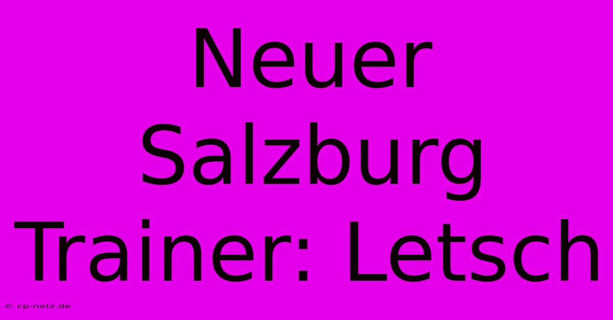 Neuer Salzburg Trainer: Letsch