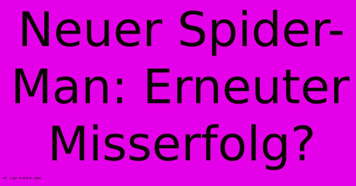 Neuer Spider-Man: Erneuter Misserfolg?