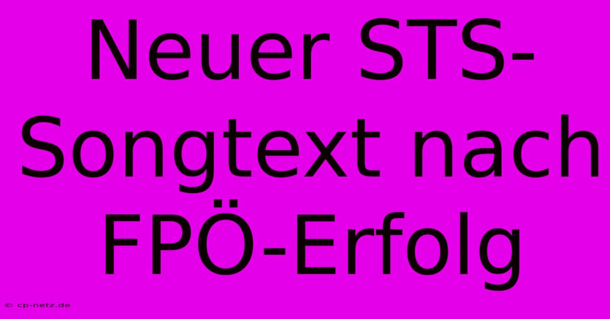 Neuer STS-Songtext Nach FPÖ-Erfolg