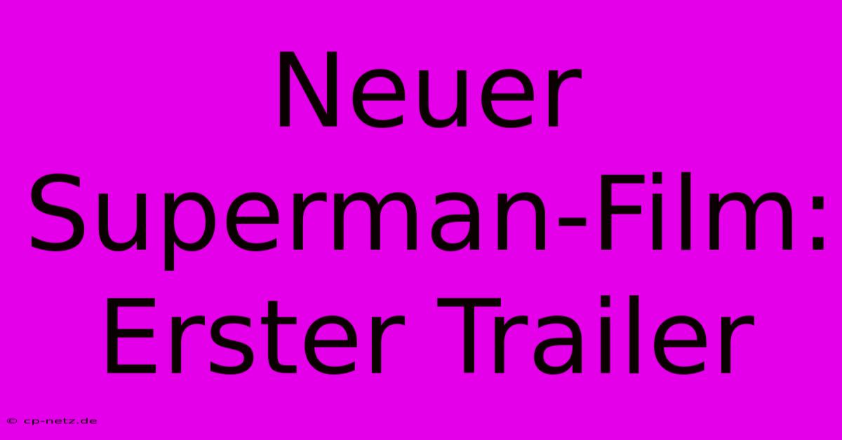 Neuer Superman-Film: Erster Trailer