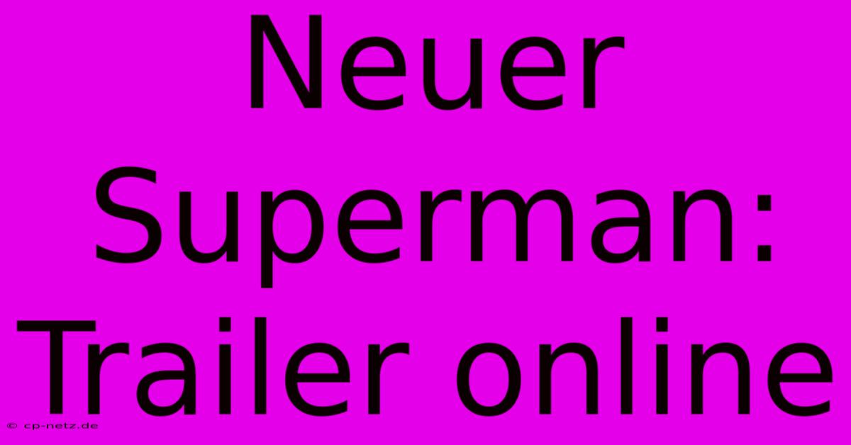 Neuer Superman: Trailer Online