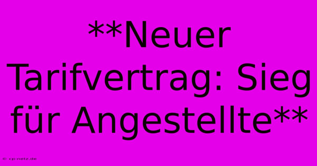 **Neuer Tarifvertrag: Sieg Für Angestellte**