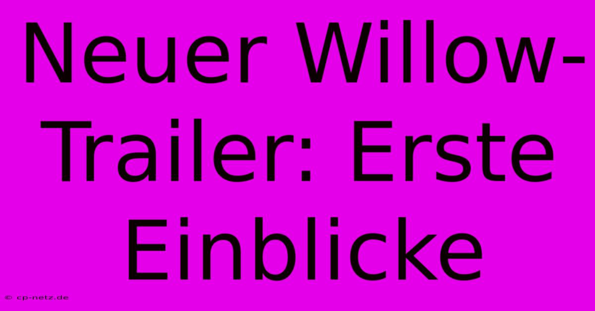 Neuer Willow-Trailer: Erste Einblicke