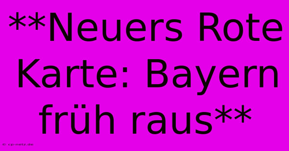 **Neuers Rote Karte: Bayern Früh Raus**