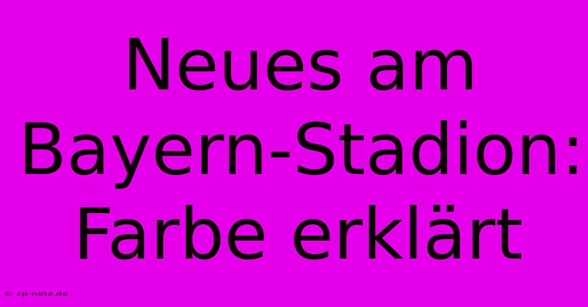 Neues Am Bayern-Stadion: Farbe Erklärt