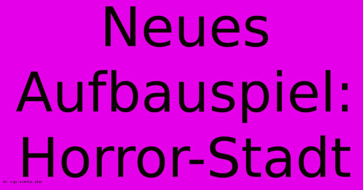 Neues Aufbauspiel: Horror-Stadt