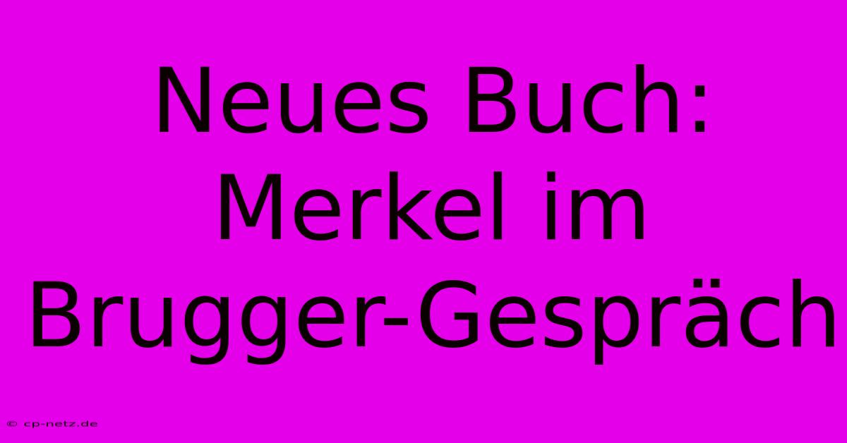 Neues Buch: Merkel Im Brugger-Gespräch