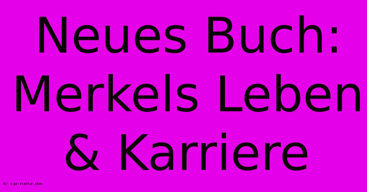 Neues Buch: Merkels Leben & Karriere