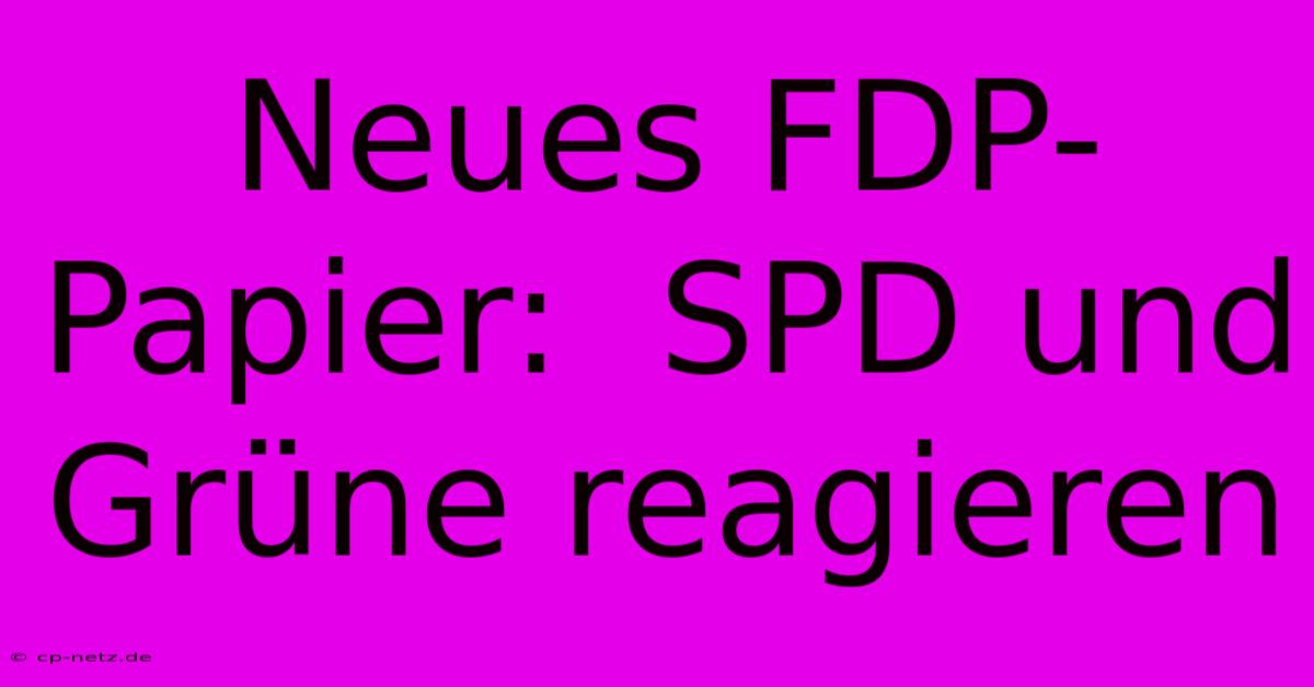 Neues FDP-Papier:  SPD Und Grüne Reagieren