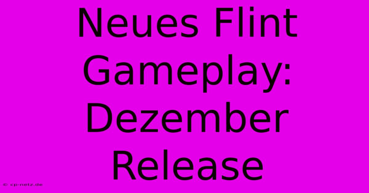 Neues Flint Gameplay:  Dezember Release