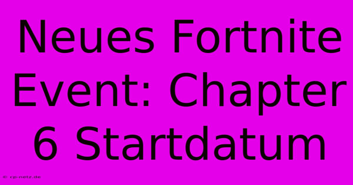 Neues Fortnite Event: Chapter 6 Startdatum