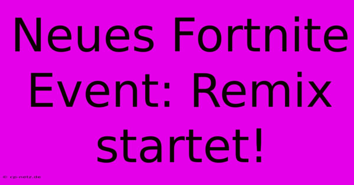 Neues Fortnite Event: Remix Startet!