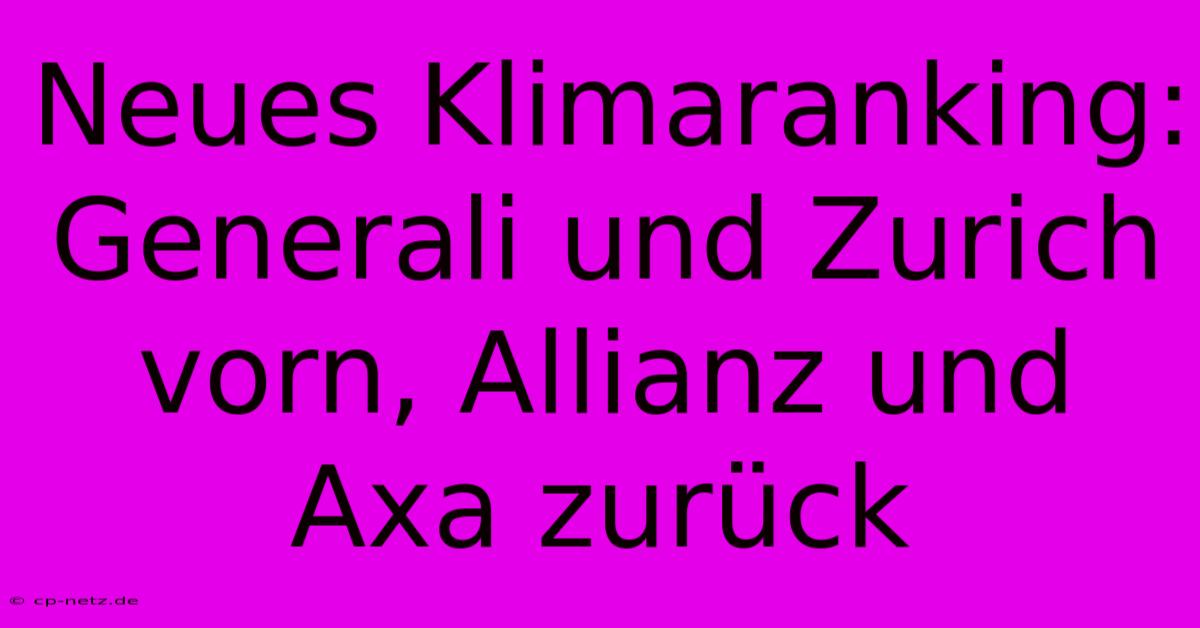 Neues Klimaranking:  Generali Und Zurich Vorn, Allianz Und Axa Zurück