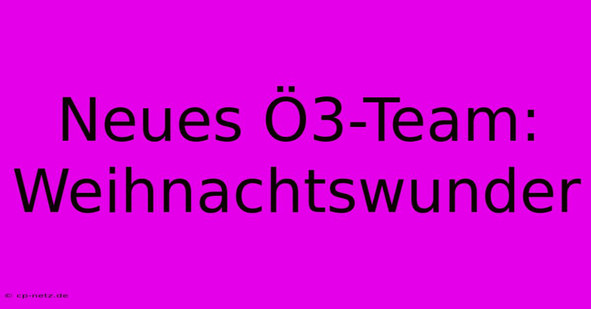 Neues Ö3-Team: Weihnachtswunder