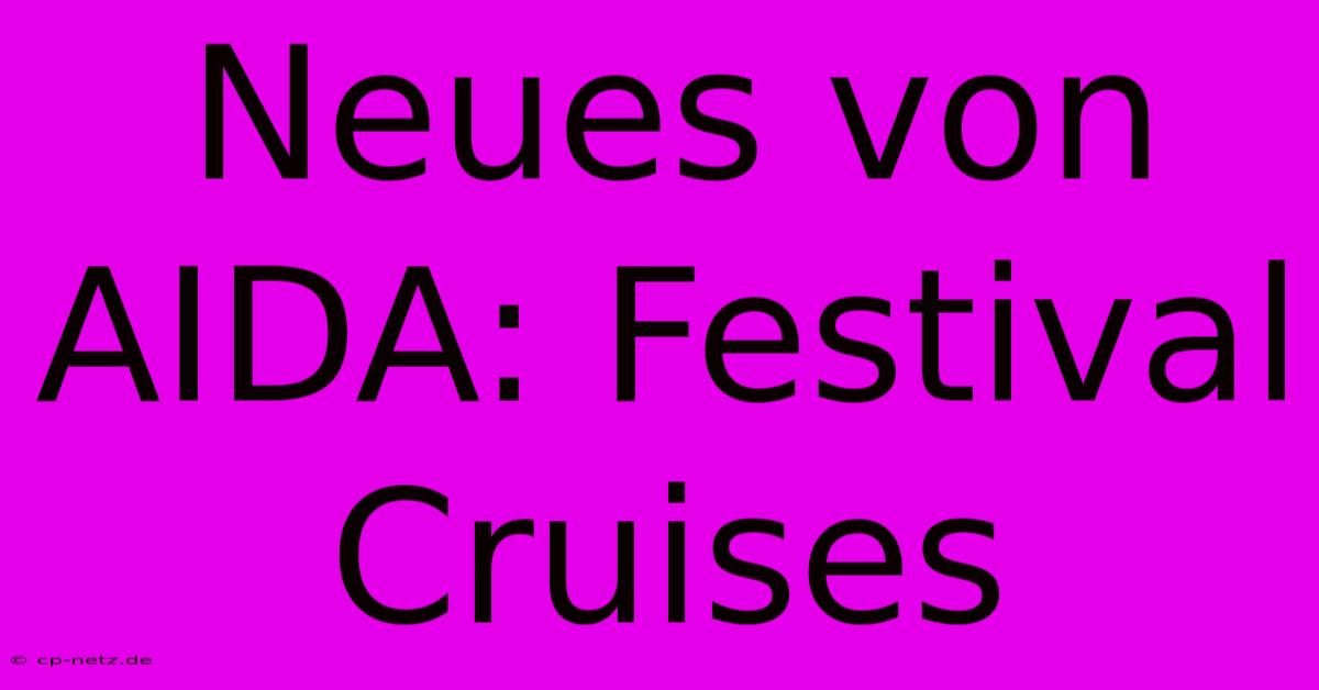 Neues Von AIDA: Festival Cruises