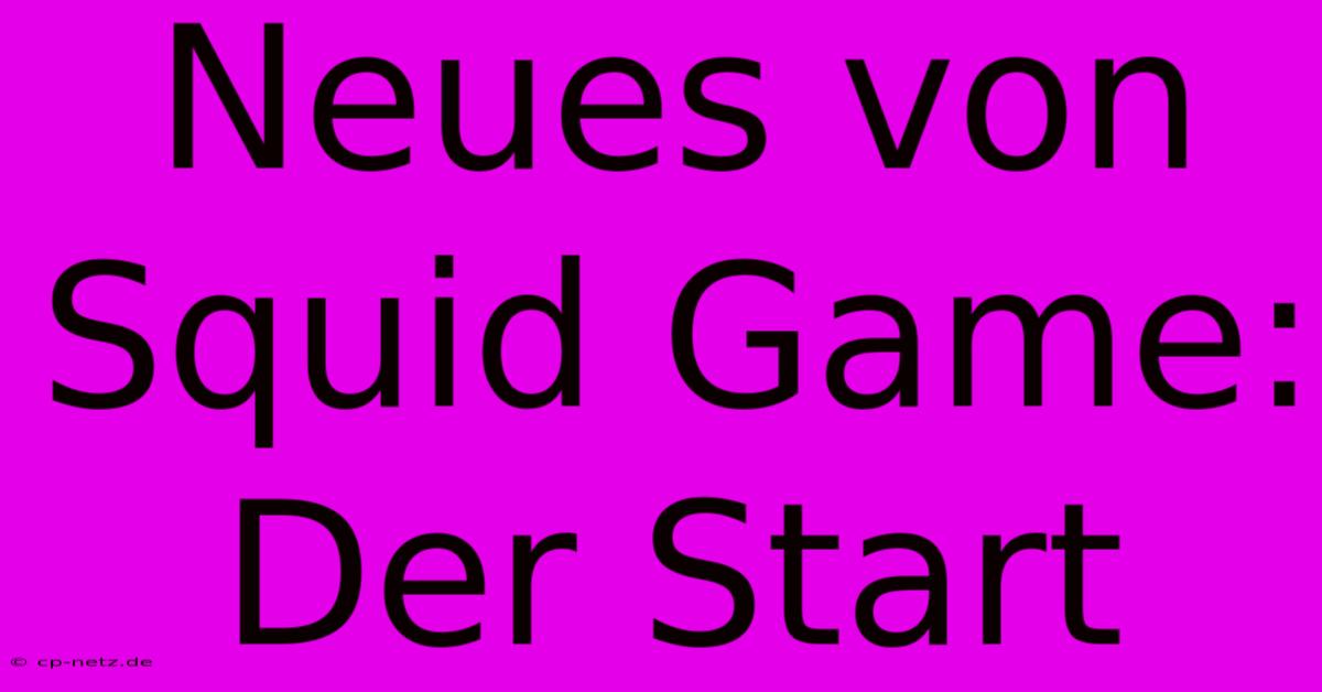 Neues Von Squid Game: Der Start