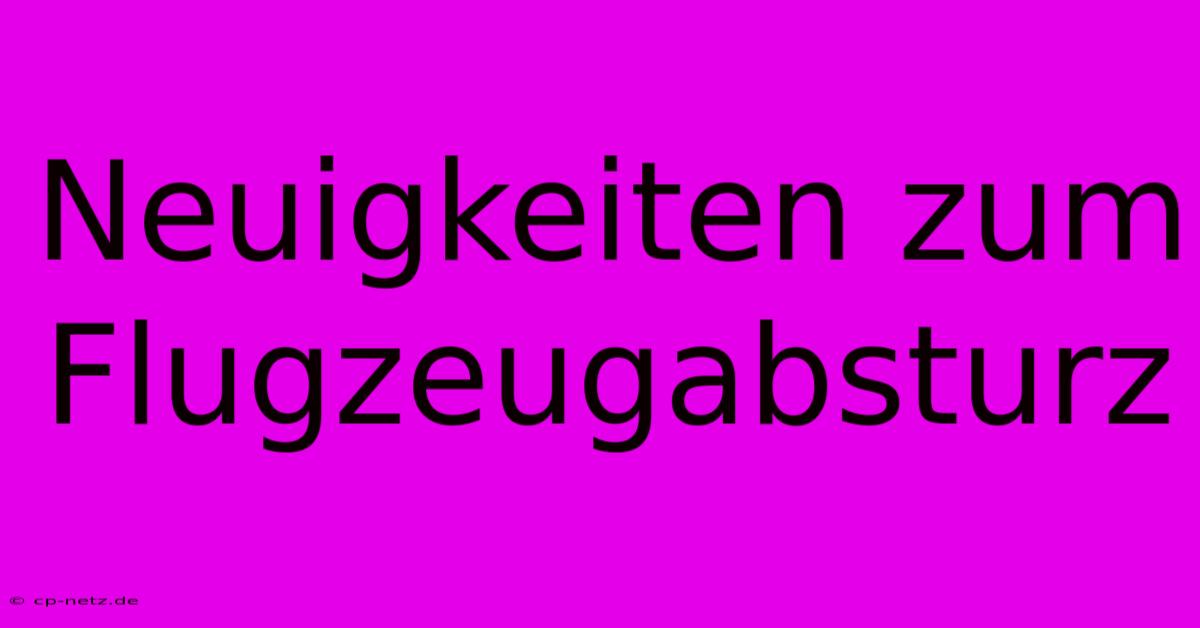 Neuigkeiten Zum Flugzeugabsturz